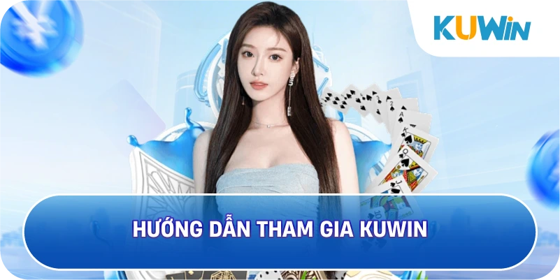 Hướng Dẫn Các Thao Tác Cơ Bản Khi Tham Gia KUWIN